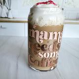 Mama Needs Coffee Glass Cup